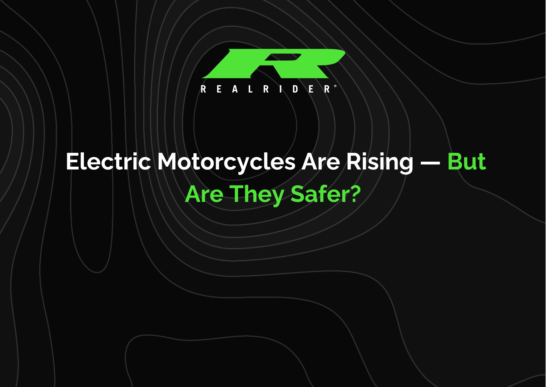 REALRIDER graphic with black background and green logo, featuring the headline “Electric Motorcycles Are Rising — But Are They Safer?”