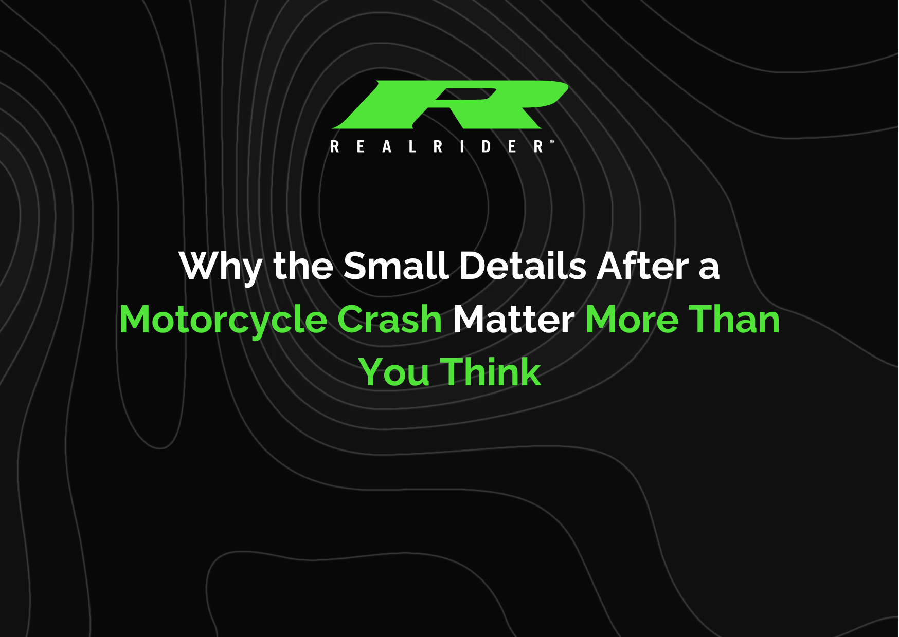 REALRIDER SOS branded graphic with the headline “Why the Small Details After a Motorcycle Crash Matter More Than You Think” on a black background with green text accents.