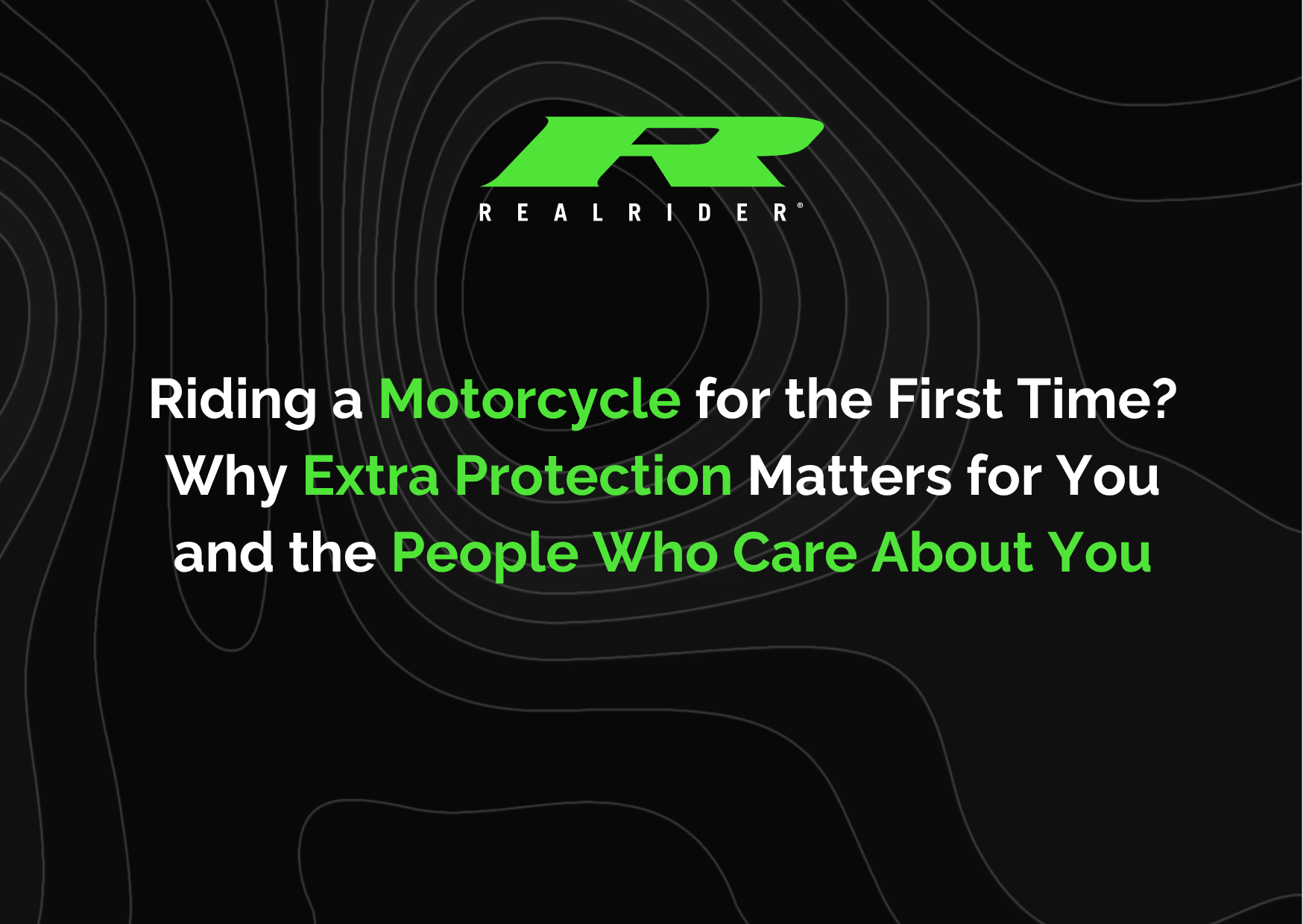 riding a motorcycle for the first time? why extra protection matters for you and the people who care about you