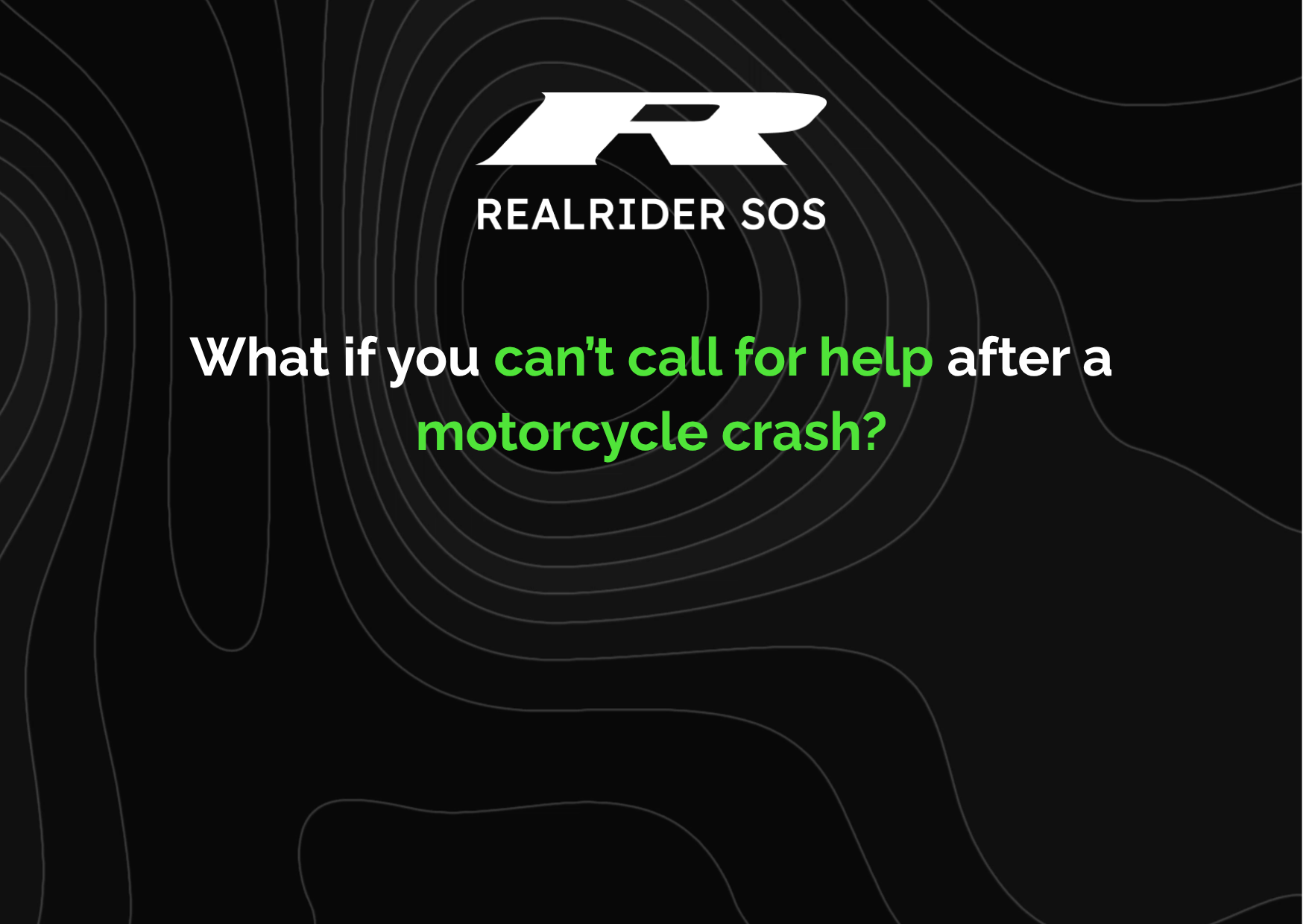 REALRIDER SOS branding on a dark background with contour lines, featuring the headline: “What if you can’t call for help after a motorcycle crash?” with “can’t call for help” highlighted in green.