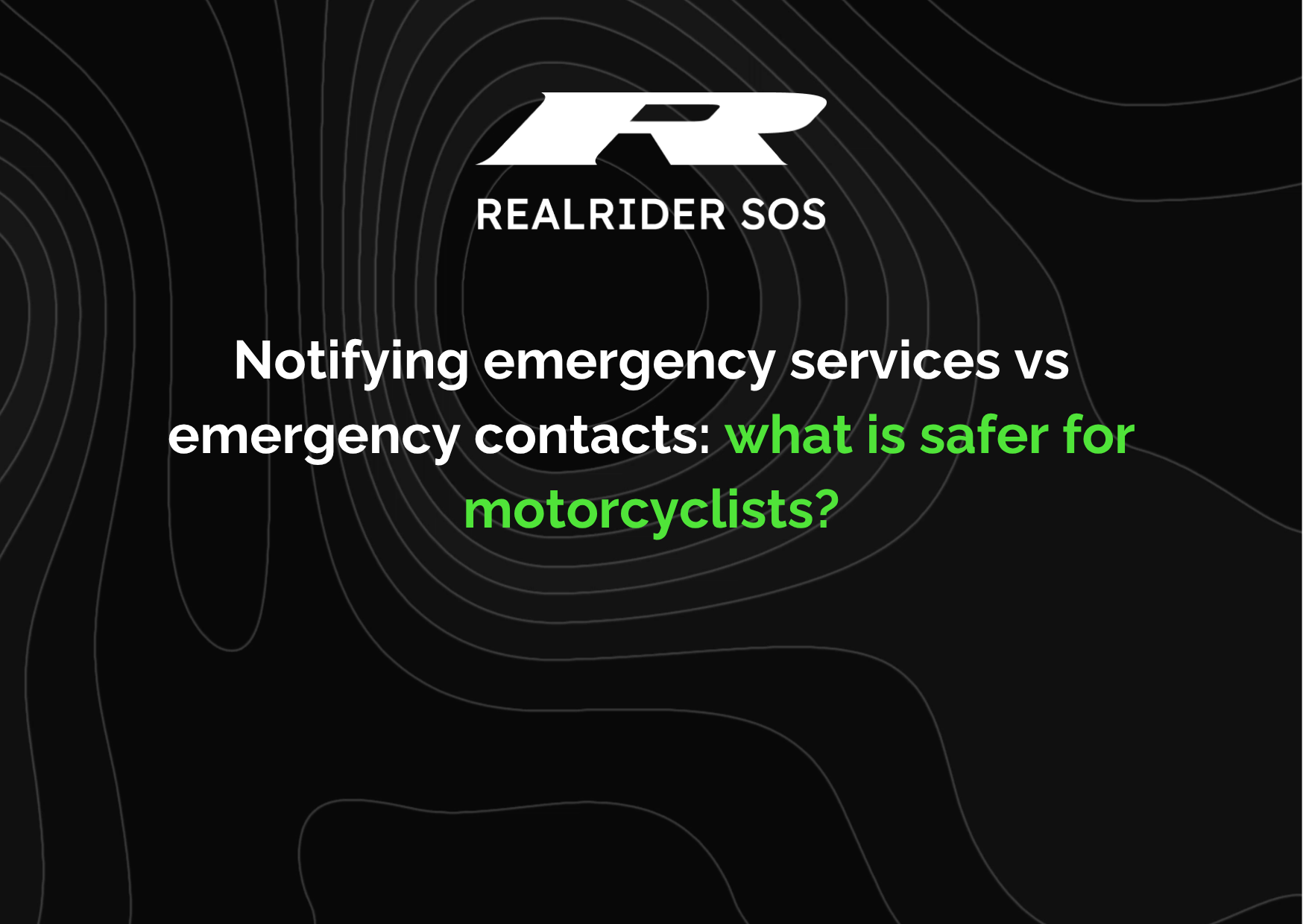 REALRIDER SOS graphic showing the question “notifying emergency services vs emergency contacts what is safer for motorcyclists” on a dark background highlighting motorcycle crash response and rider safety