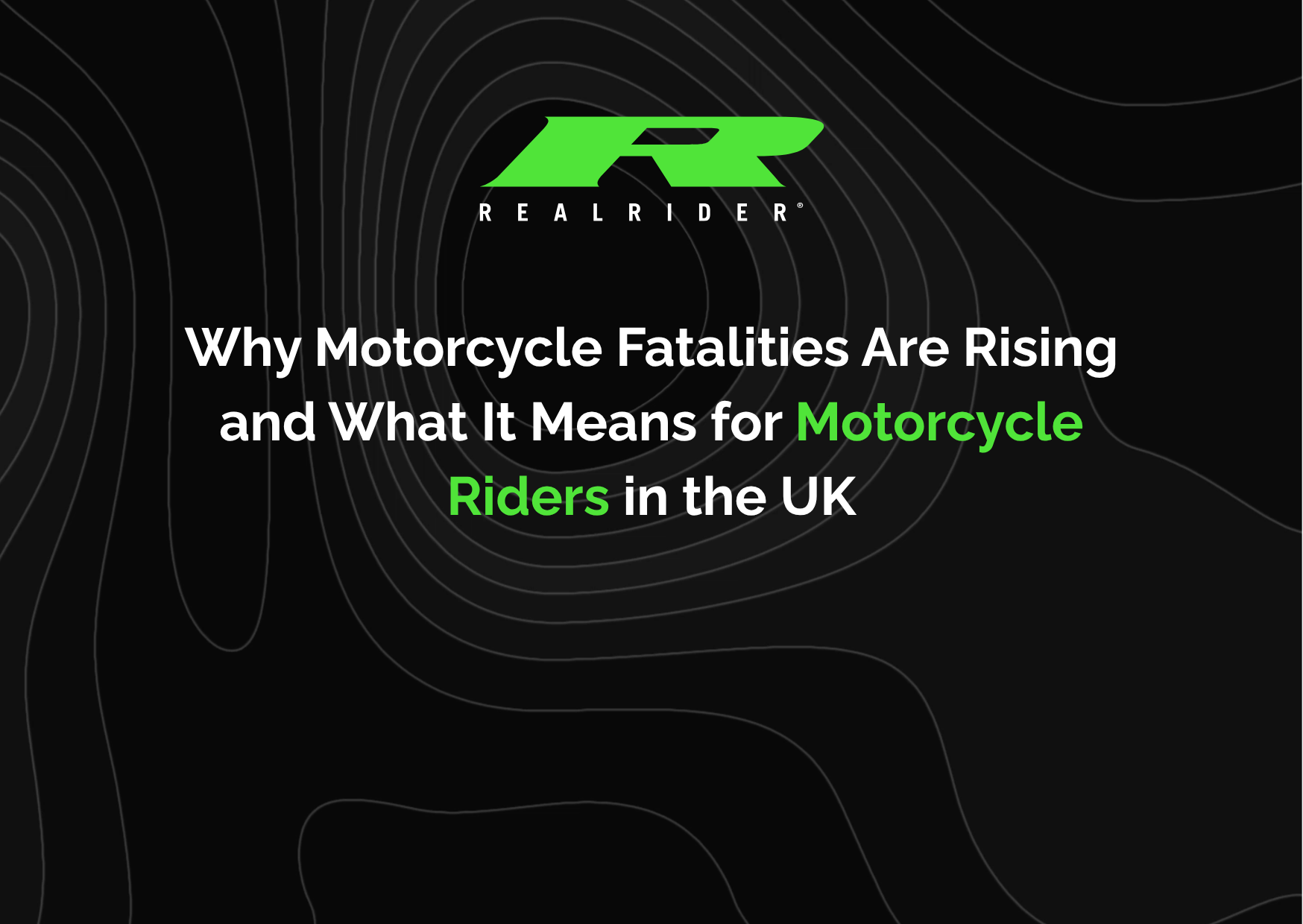 REALRIDER SOS graphic with headline “Why motorcycle fatalities are rising and what it means for motorcycle riders in the UK” on a black background with green branding and abstract contour lines.