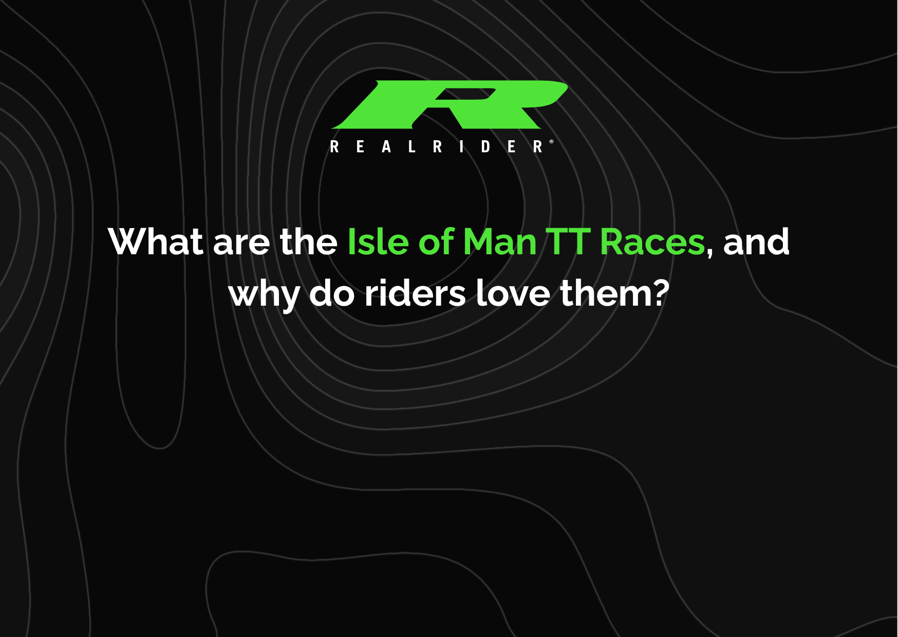 REALRIDER graphic with text “What are the Isle of Man TT races, and why do riders love them?”, highlighting the iconic motorcycle event and rider appeal