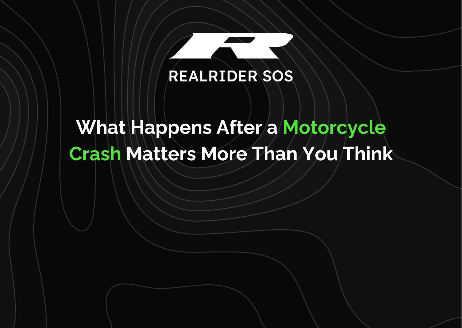 REALRIDER SOS graphic with dark contour background featuring the headline “What Happens After a Motorcycle Crash Matters More Than You Think”, highlighting motorcycle crash safety and emergency response.